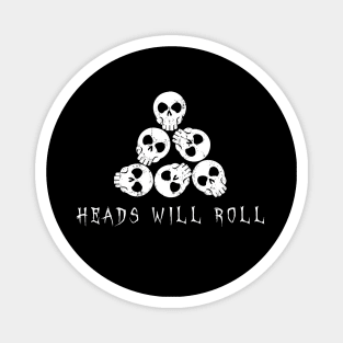 Heads Will Roll - skulls Magnet